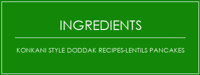 Konkani Style Doddak Recipes-Lentils Pancakes Ingrédients Recette Indienne Traditionnelle