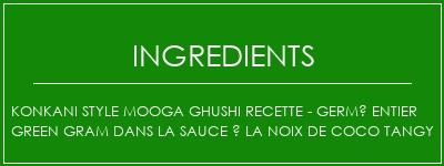 Konkani Style Mooga Ghushi Recette - germé entier Green Gram dans la sauce à la noix de coco Tangy Ingrédients Recette Indienne Traditionnelle