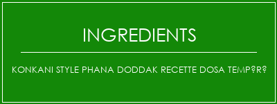 Konkani Style Phana Doddak Recette Dosa tempéré Ingrédients Recette Indienne Traditionnelle