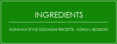 KONKANI Style Solkadhi Recette - Kokum Boisson Ingrédients Recette Indienne Traditionnelle