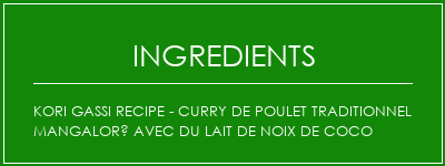 Kori Gassi Recipe - Curry de poulet traditionnel mangaloré avec du lait de noix de coco Ingrédients Recette Indienne Traditionnelle