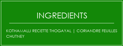 Kothamalli Recette Thogayal | Coriandre feuilles chutney Ingrédients Recette Indienne Traditionnelle