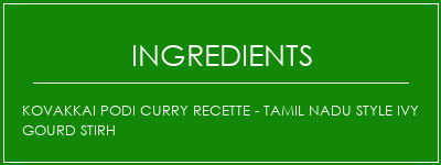 Kovakkai Podi Curry Recette - Tamil Nadu Style Ivy Gourd Stirh Ingrédients Recette Indienne Traditionnelle