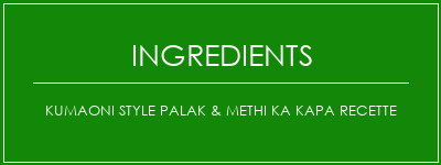 Kumaoni Style Palak & Methi Ka Kapa Recette Ingrédients Recette Indienne Traditionnelle