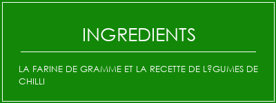 La farine de gramme et la recette de légumes de chilli Ingrédients Recette Indienne Traditionnelle