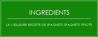 La meilleure recette de spaghetti spaghetti épicée Ingrédients Recette Indienne Traditionnelle