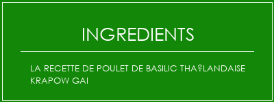 La recette de poulet de basilic thaïlandaise Krapow gai Ingrédients Recette Indienne Traditionnelle