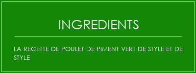 La recette de poulet de piment vert de style et de style Ingrédients Recette Indienne Traditionnelle