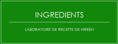 Laboratoire de recette de hireen Ingrédients Recette Indienne Traditionnelle