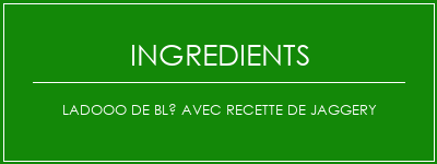 Ladooo de blé avec recette de jaggery Ingrédients Recette Indienne Traditionnelle