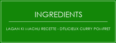 Lagan Ki Machli Recette - Délicieux Curry Pomfret Ingrédients Recette Indienne Traditionnelle