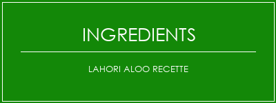 Lahori aloo recette Ingrédients Recette Indienne Traditionnelle