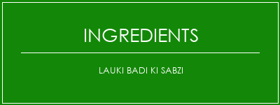 Lauki Badi Ki Sabzi Ingrédients Recette Indienne Traditionnelle