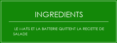 Le maïs et la batterie quittent la recette de salade Ingrédients Recette Indienne Traditionnelle