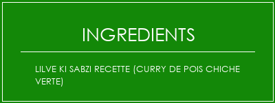 Lilve Ki Sabzi Recette (Curry de pois chiche verte) Ingrédients Recette Indienne Traditionnelle