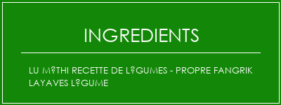 LU Méthi Recette de légumes - Propre Fangrik Layaves Légume Ingrédients Recette Indienne Traditionnelle