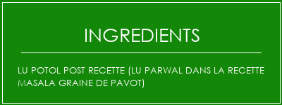 Lu Potol Post Recette (Lu Parwal dans la recette Masala Graine de pavot) Ingrédients Recette Indienne Traditionnelle