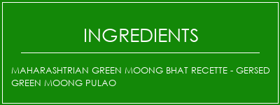 Maharashtrian Green Moong Bhat Recette - Gersed Green Moong Pulao Ingrédients Recette Indienne Traditionnelle