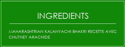 Maharashtrian Kalanyachi Bhakri Recette avec chutney arachide Ingrédients Recette Indienne Traditionnelle