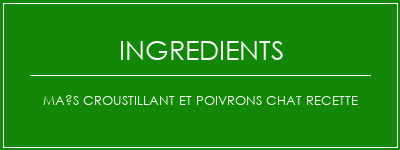 Maïs croustillant et poivrons chat recette Ingrédients Recette Indienne Traditionnelle