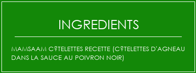 Mamsaam côtelettes recette (côtelettes d'agneau dans la sauce au poivron noir) Ingrédients Recette Indienne Traditionnelle