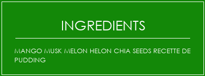 Mango Musk Melon Helon Chia Seeds Recette de pudding Ingrédients Recette Indienne Traditionnelle