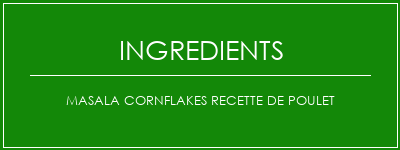 Masala Cornflakes Recette de poulet Ingrédients Recette Indienne Traditionnelle