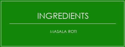 Masala Roti Ingrédients Recette Indienne Traditionnelle