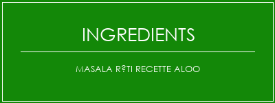 Masala Rôti recette Aloo Ingrédients Recette Indienne Traditionnelle