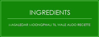 Masaledar Moongphali Til Wale Aloo Recette Ingrédients Recette Indienne Traditionnelle