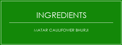 Matar Caulifower Bhurji Ingrédients Recette Indienne Traditionnelle