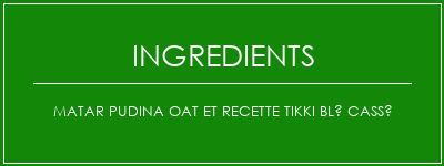 Matar Pudina Oat et recette Tikki Blé cassé Ingrédients Recette Indienne Traditionnelle