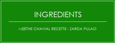 Meethe Chawal Recette - Zarda Pulao Ingrédients Recette Indienne Traditionnelle