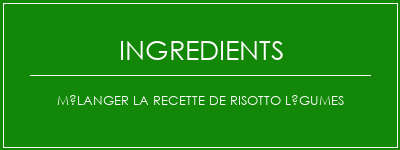 Mélanger la recette de risotto légumes Ingrédients Recette Indienne Traditionnelle