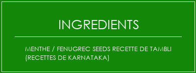 Menthe / Fenugrec Seeds Recette de Tambli (recettes de Karnataka) Ingrédients Recette Indienne Traditionnelle