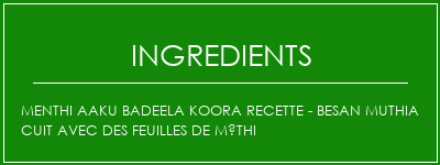 Menthi Aaku Badeela Koora Recette - Besan Muthia Cuit avec des feuilles de Méthi Ingrédients Recette Indienne Traditionnelle