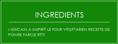 Mexicain a inspiré le four végétarien recette de poivre farcie rôti Ingrédients Recette Indienne Traditionnelle