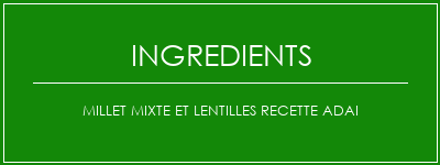 Millet mixte et lentilles Recette Adai Ingrédients Recette Indienne Traditionnelle