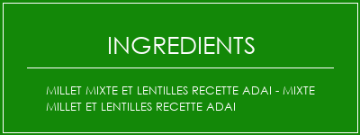 Millet mixte et lentilles Recette Adai - Mixte Millet et Lentilles Recette Adai Ingrédients Recette Indienne Traditionnelle