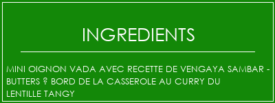 Mini oignon Vada avec recette de Vengaya Sambar - Butters à bord de la casserole au curry du Lentille Tangy Ingrédients Recette Indienne Traditionnelle