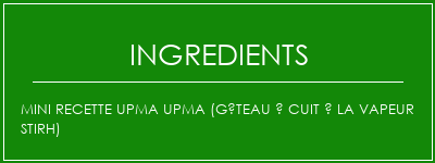 Mini Recette Upma Upma (gâteau à cuit à la vapeur Stirh) Ingrédients Recette Indienne Traditionnelle