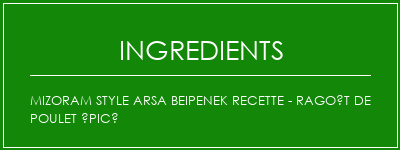 Mizoram Style Arsa Beipenek Recette - Ragoût de poulet épicé Ingrédients Recette Indienne Traditionnelle