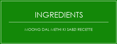 Moong Dal Methi Ki Sabzi Recette Ingrédients Recette Indienne Traditionnelle