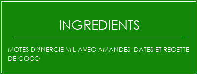 Motes d'énergie mil avec amandes, dates et recette de coco Ingrédients Recette Indienne Traditionnelle