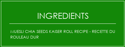 Muesli Chia Seeds Kaiser Roll Recipe - Recette du rouleau dur Ingrédients Recette Indienne Traditionnelle