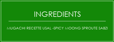 Mugachi Recette USAL -SPICY MOONG SPROUTE SABZI Ingrédients Recette Indienne Traditionnelle