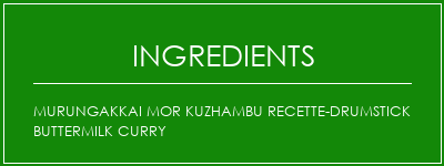 Murungakkai Mor Kuzhambu Recette-Drumstick Buttermilk Curry Ingrédients Recette Indienne Traditionnelle