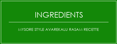 Mysore Style Avarekalu Rasam Recette Ingrédients Recette Indienne Traditionnelle