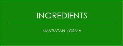 Navratan Korma Ingrédients Recette Indienne Traditionnelle