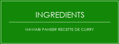 Nawabi Paneer Recette de curry Ingrédients Recette Indienne Traditionnelle